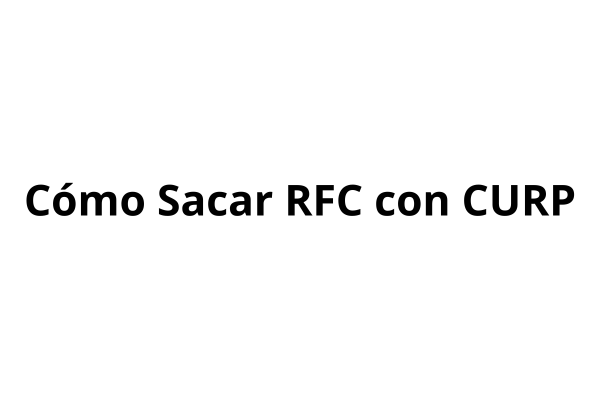 Cómo Sacar RFC con CURP